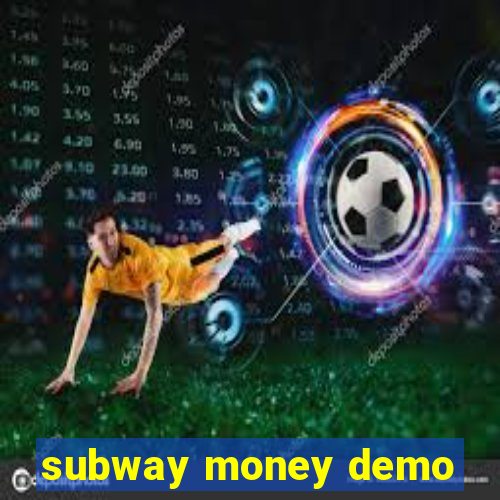 subway money demo